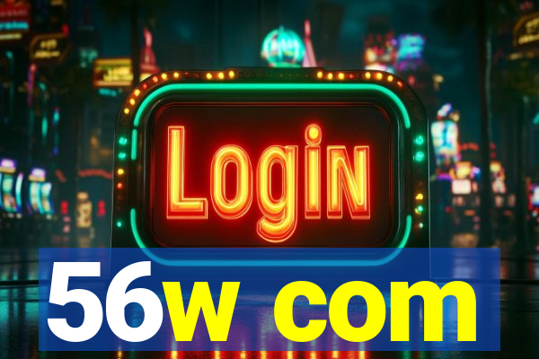56w com